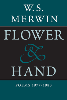 W.S. Merwin, 'Flower & Hand'